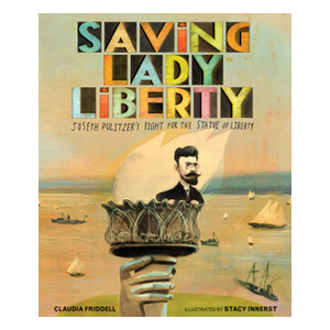 Saving Lady Liberty: Joseph Pulitzer's Fight for the Statue of Liberty